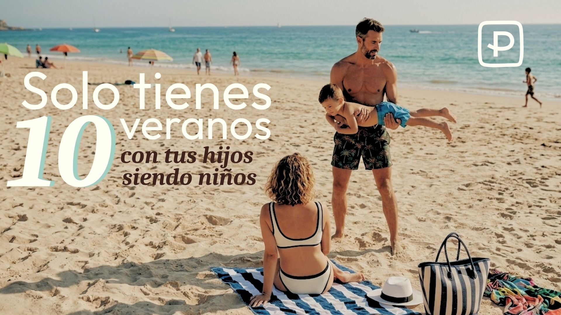 Solo tienes 10 veranos con tus hijos siendo niños